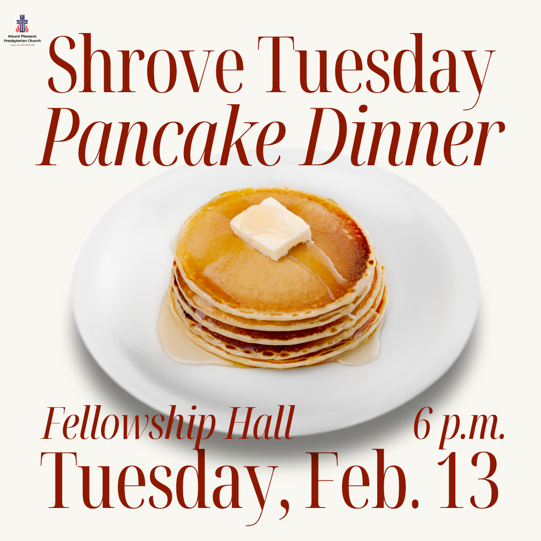 Shrove Tuesday Dinner and Lenten Kickoff Mount Pleasant Presbyterian Church